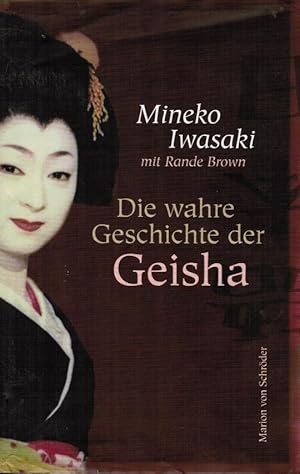 Bild des Verkufers fr Die wahre Geschichte der Geisha. Mineko Iwasaki mit Rande Brown. Aus dem Amerikan. von Elke vom Scheidt zum Verkauf von Schrmann und Kiewning GbR