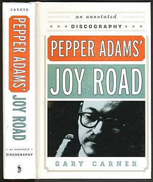 Pepper Adams Joy Road: An Annotated Discography (Studies in Jazz)