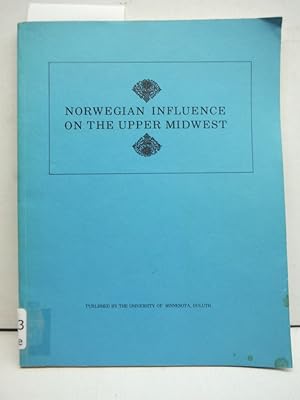 Norwegian influence on the Upper Midwest: Proceedings of an International Conference, University ...