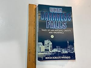 Seller image for When Darkness Falls: Tales of San Antonio Ghosts and Hauntings for sale by Old Lampasas Post Office Books