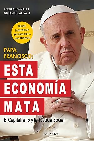 Bild des Verkufers fr Papa Francisco: Esta Economa Mata: El Capitalismo Y La Justicia Social (Mundo Y Cristianismo) (Spanish Edition) zum Verkauf von Von Kickblanc