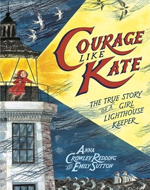 Bild des Verkufers fr Courage Like Kate : The True Story of a Girl Lighthouse Keeper zum Verkauf von GreatBookPrices