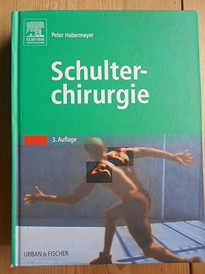 Schulterchirurgie : mit 80 Tabellen. Habermeyer. Hrsg. von Peter Habermeyer. Mit Beitr. von Jens ...