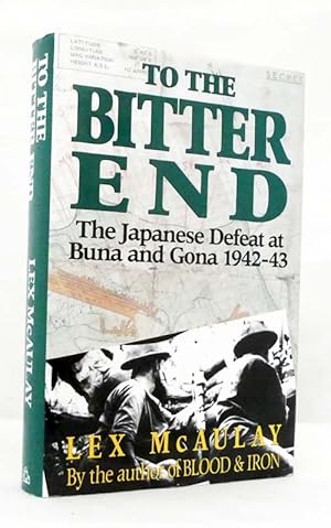 Seller image for To The Bitter End The Japanese Defeat at Buna and Gona 1942 - 1943. for sale by Adelaide Booksellers