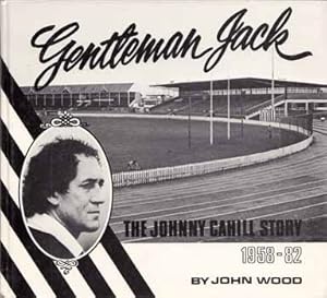 Gentleman Jack. The Johnny Cahill Story 1958-1982