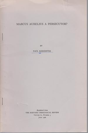 Marcus Aurelius a Persecutor? [From: The Harvard Theological Review, Vol. 61, No. 3, July 1968].