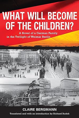 Bild des Verkufers fr What Will Become of the Children?: A Novel of a German Family in the Twilight of Weimar Berlin zum Verkauf von moluna