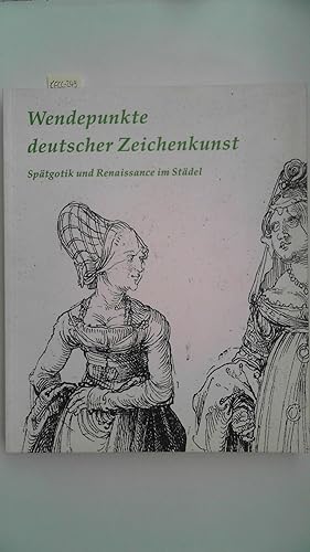 Wendepunkte deutscher Zeichenkunst . Spätgotik und Renaissance im Städel . Städelsches Kunstinsti...