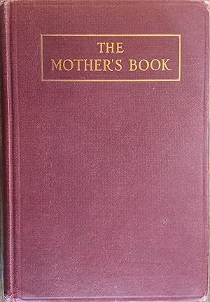 Image du vendeur pour The Mother's Book: A Handbook for the Physical, Mental and Moral Training of Children mis en vente par The Book House, Inc.  - St. Louis