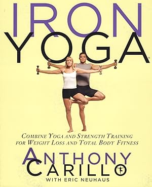 Iron Yoga : Combine Yoga And Strength Training For Weight Loss And Total Body Fitness :