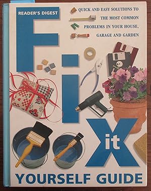 Fix It Yourself Guide: Quick and Easy Solutions to the Most Common Problems in Your House, Garage...