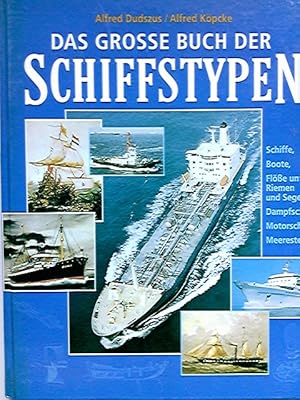 Das große Buch der Schiffstypen : Schiffe, Boote, Flöße unter Riemen und Segel, Dampfschiffe, Mot...