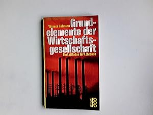 Grundelemente der Wirtschaftsgesellschaft : Ein Leitfaden f. Lehrende. rororo[-Taschenbuch] ; 114...