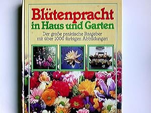 Blütenpracht in Haus und Garten : d. grosse prakt. Ratgeber ; d. wunderschöne Welt d. Blumen.