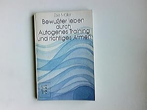 Bewusster leben durch autogenes Training und richtiges Atmen : Übungsanleitungen zu autogenem Tra...