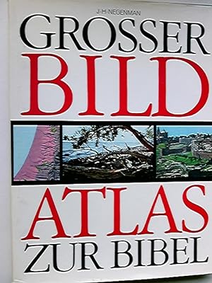 Grosser Bildatlas zur Bibel. Johan H. Negenman. [Aus d. Niederländ. Übers.: Gerhard Timmer.] Dt. ...