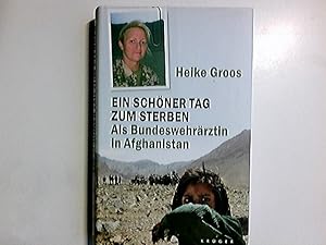 Image du vendeur pour Ein schner Tag zum Sterben : als Bundeswehrrztin in Afghanistan. mis en vente par Antiquariat Buchhandel Daniel Viertel