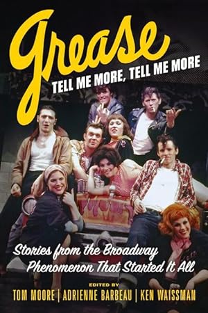 Bild des Verkufers fr Grease, Tell Me More, Tell Me More: Stories from the Broadway Phenomenon That Started It All zum Verkauf von moluna