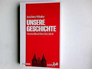 Imagen del vendedor de Unsere Geschichte 800 bis heute. Joachim Whaley/Johann Chapoutot a la venta por Antiquariat Buchhandel Daniel Viertel