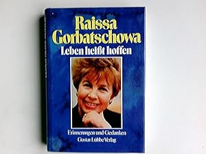 Bild des Verkufers fr Leben heisst hoffen : Erinnerungen und Gedanken. Raissa Gorbatschowa. Aus dem Engl. von Christa Broermann . zum Verkauf von Antiquariat Buchhandel Daniel Viertel