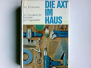 Die Axt im Haus : Ein Handbuch f. Geschickte u. Ungeschickte. Otto Werkmeister. Als Fachleute arb...