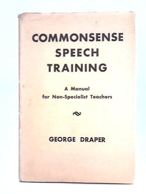 Image du vendeur pour Commonsense Speech Training; a Manual for Non-Specialist Teachers mis en vente par World of Rare Books