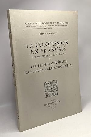 Bild des Verkufers fr La concession en franais des origines au XVIe sicle - Problmes gnraux les tours prpositionnels - publications romanes et franaises CLXXXIX zum Verkauf von crealivres