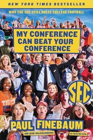 Bild des Verkufers fr My Conference Can Beat Your Conference : Why the SEC Still Rules College Football zum Verkauf von GreatBookPrices