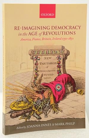 RE-IMAGINING DEMOCRACY IN THE AGE OF REVOLUTIONS America, France, Britain, Ireland 1750-1850.