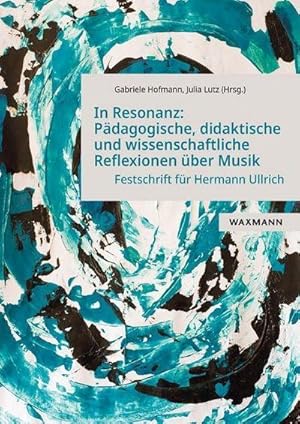 Bild des Verkufers fr In Resonanz: Pdagogische, didaktische und wissenschaftliche Reflexionen ber Musik : Festschrift fr Prof. Dr. Hermann Ullrich zum Verkauf von AHA-BUCH GmbH