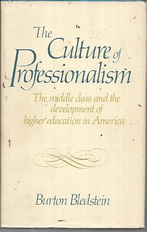 Seller image for The culture of professionalism: The middle class and the development of higher education in America for sale by Bookfeathers, LLC