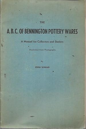 Seller image for The A. B. C. of Bennington Pottery Wares: A Manual for Collectors and Dealers (1938) for sale by Bookfeathers, LLC