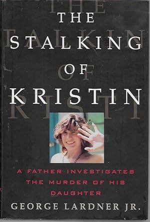 Imagen del vendedor de The Stalking of Kristin: A Father Investigates the Murder of His Daughter a la venta por Bookfeathers, LLC