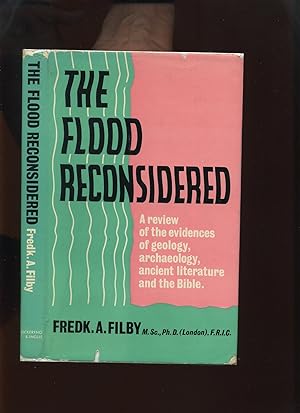 The Flood Reconsidered, a Review of the Evidences of Geology, Archaeology, Ancient Literature and...