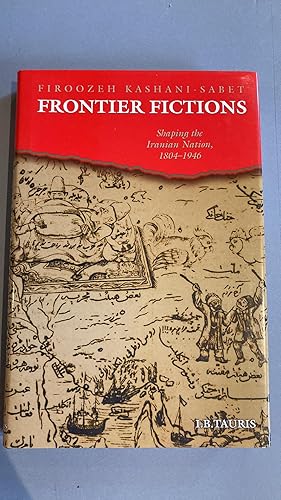 Seller image for Frontier Fictions: Shaping the Iranian Nation, 1804-1946 for sale by Elder Books