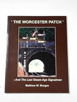 Seller image for The Worcester Patch': and the last steam-age signalmen for sale by Cotswold Internet Books