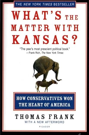 What's the Matter with Kansas?: How Conservatives Won the Heart of America