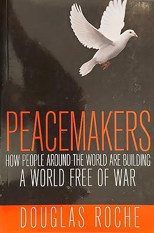Immagine del venditore per Peacemakers: How People Around the World are Building a World Free of War venduto da Mister-Seekers Bookstore