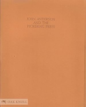 Seller image for JOHN ANDERSON AND THE PICKERING PRESS. DePOL, FAULKNER LEWIS, WILLIAM LICKFIELD, CLAIRE VAN VLIET, HARRY VOLK, JR., PAUL E. WEAVER for sale by Oak Knoll Books, ABAA, ILAB