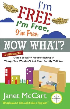 Imagen del vendedor de I'm Free, I'm Free, I'm Free : A Semiserious Guide to Early Housekeeping, or Things You Wouldn't Let Your Family Tell You a la venta por AHA-BUCH GmbH