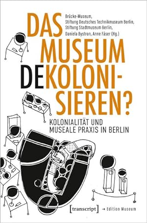 Bild des Verkufers fr Das Museum dekolonisieren? : Kolonialitt und museale Praxis in Berlin zum Verkauf von AHA-BUCH GmbH