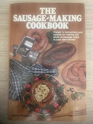 Seller image for The Sausage-Making Cookbook: Complete instructions and recipes for making 230 kinds of sausage easily in your own kitchen for sale by Wentworth Books