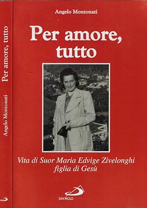 Bild des Verkufers fr Per amore, tutto Vita di Suor Maria Edvige Zivelonghi figlia di Ges zum Verkauf von Biblioteca di Babele