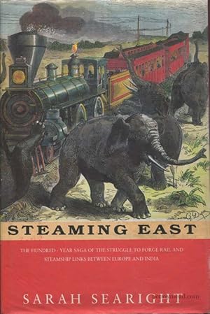 Bild des Verkufers fr Steaming East: The 100 Year Saga of the Struggle to Forge Rail and Steamship Links Between Europe and India zum Verkauf von Pennymead Books PBFA