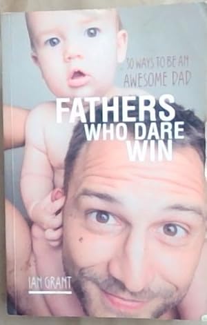 Immagine del venditore per Fathers Who Dare Win : 30 Ways to be an Awesome Dad venduto da Chapter 1