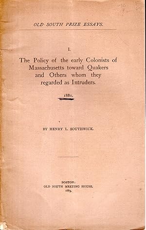 Seller image for The Policy of the Early Colonists of Massachusetts Toward Quakers and Others Whom They Regarded as Intruders (Old South Prize Essays, 1881) for sale by Dorley House Books, Inc.