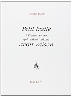 Seller image for PETIT TRAITE A L USAGE DE CEUX QUI VEULENT TOUJOURS AVOIR RAISON for sale by WeBuyBooks