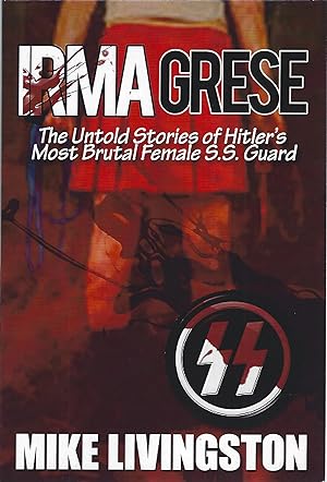 Seller image for IRMA GRESE; THE UNTOLD STORIES OF HITLER'S MOST BRUTAL FEMALE SS GUARD for sale by Columbia Books, ABAA/ILAB, MWABA