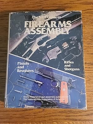 NRA Guide to Firearms Assembly Rifles and Shotguns and Pistols and Revolvers in One Volume