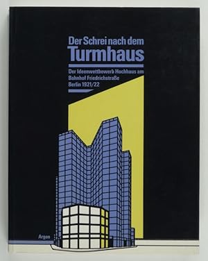 Der Schrei nach dem Turmhaus. Der Ideenwettbewerb Hochhaus am Bahnhof Friedrichstraße Berlin 1921...